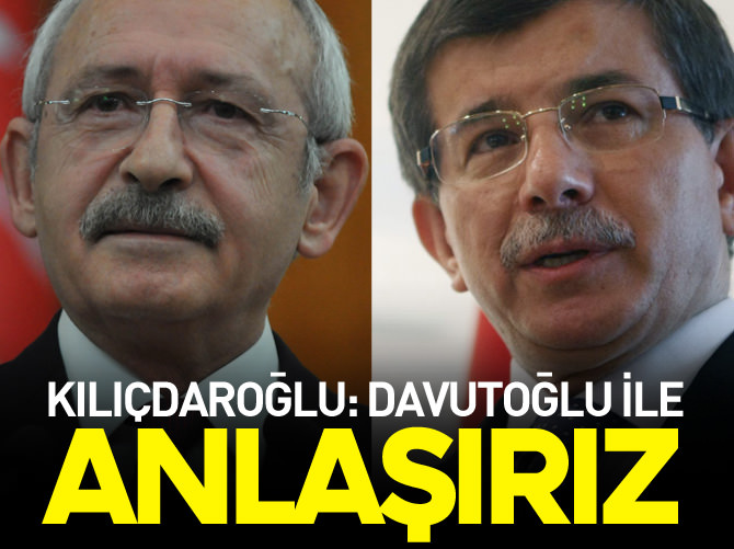 Kılıçdaroğlu: Davutoğlu ile anlaşırız