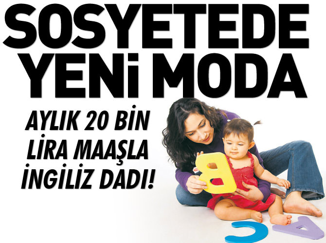 Sosyetede yeni moda 20 bin maaşlı dadı!