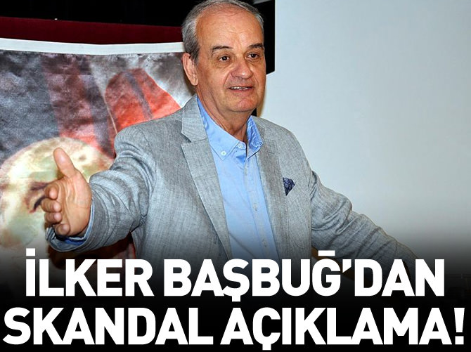 İlker Başbuğ'dan skandal açıklama!
