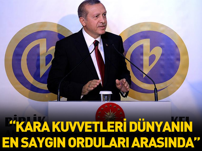 'Kara Kuvvetleri dünyanın en saygın orduları arasında'