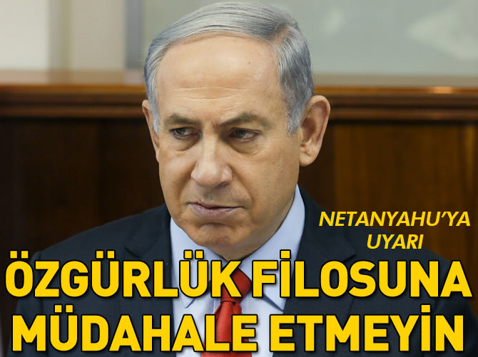 Netanyahu'ya 'Özgürlük Filosu'na müdahale etmeyin' çağrısı