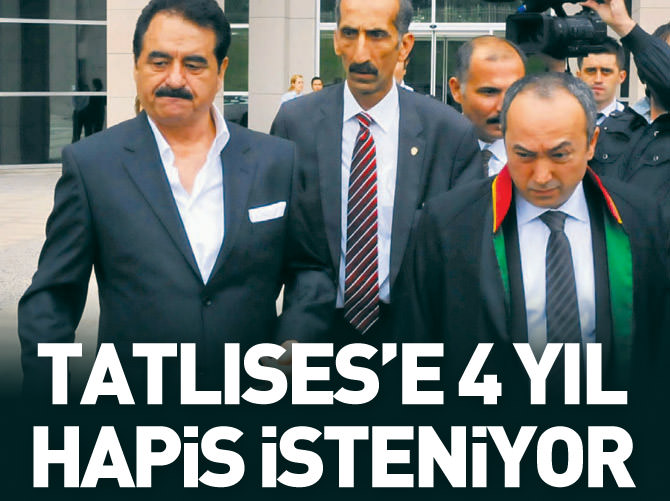 Tatlıses'e 4 yıl hapis isteniyor