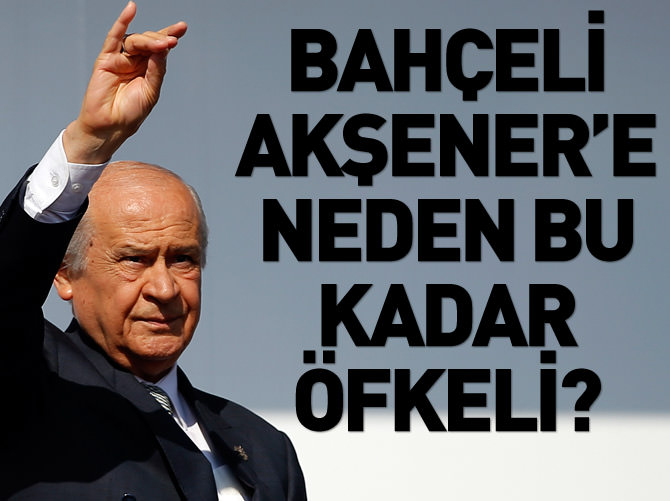 Bahçeli, Akşener'e neden bu kadar öfkeli?