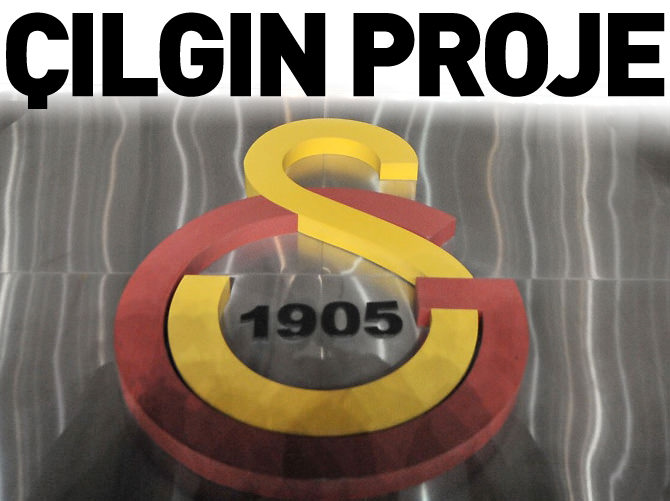 Galatasaray'ın çılgın projesi
