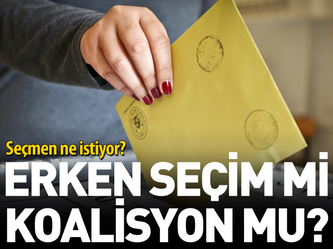 Seçmen ne istiyor? Erken seçim mi, koalisyon mu?