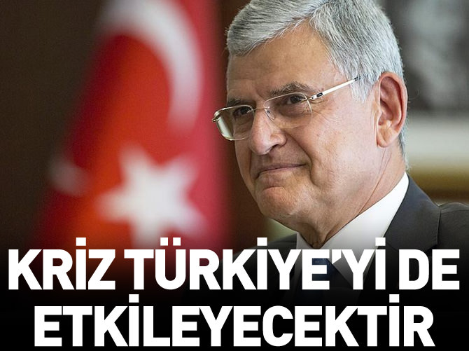 'Kriz daha da derinleşirse Türkiye'yi de etkileyecektir'