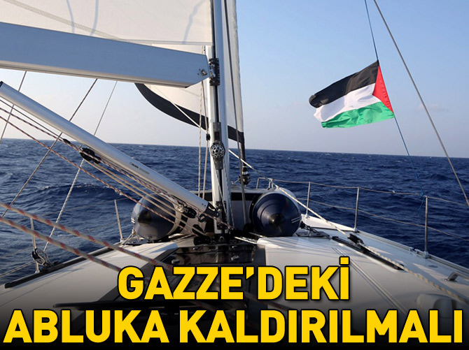 'Gazze'deki abluka kaldırılmalı'