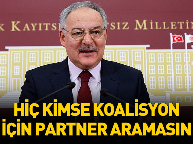 'Hiç kimse koalisyon için partner aramasın'