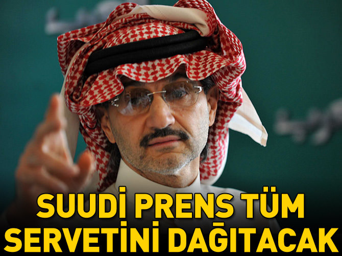 Suudi Prens tüm servetini dağıtacak