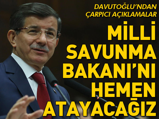 Davutoğlu: Milli Savunma Bakanı'nı hemen atayacağız