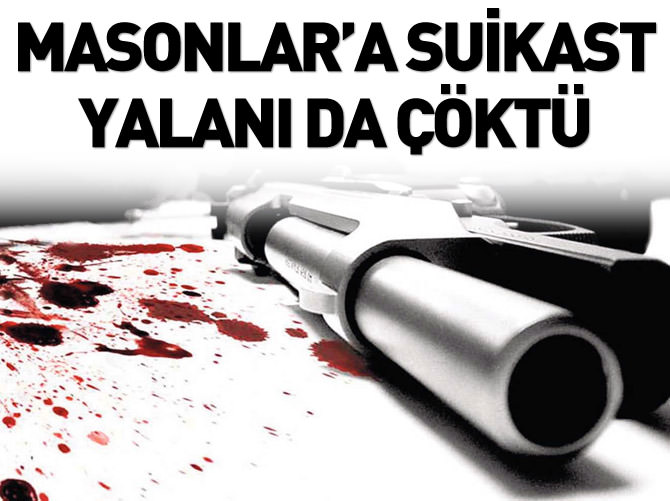 Masonlar'a suikast yalanı da çöktü