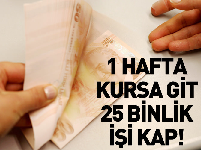 1 hafta kursa git ayda 25 bin TL'lik işi kap