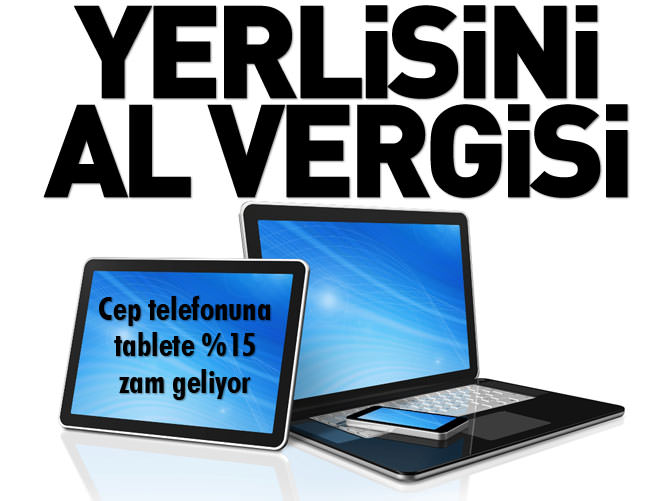 Cep telefonuna, tablete yüzde 15 zam