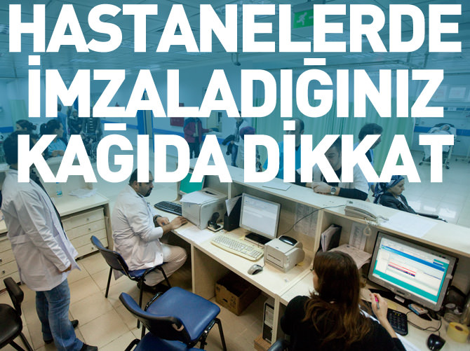 Hastanede imzaladığınız kağıda dikkat!