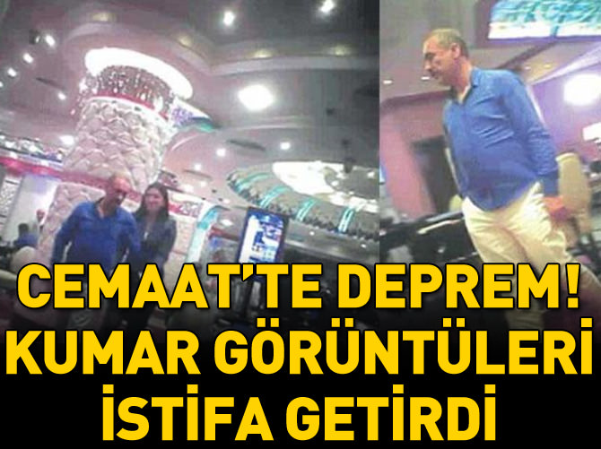 FLAŞ! Cemaat'te deprem! Kumar görüntüleri istifa getirdi