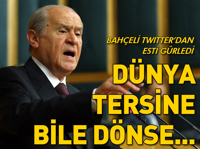 Bahçeli: Dünya tersinden bile dönse...