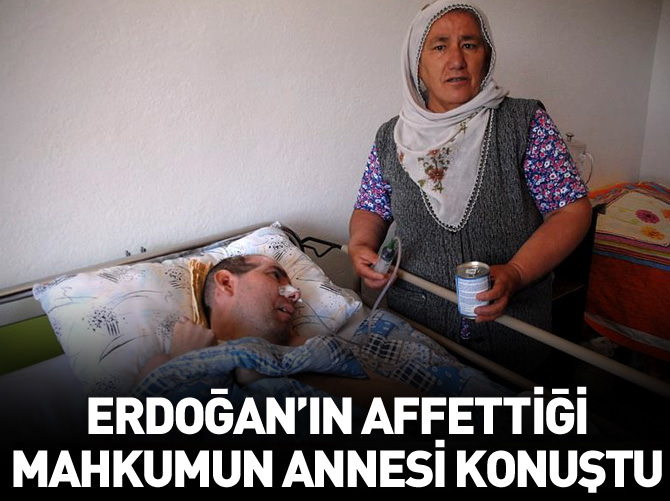 Erdoğan'ın affettiği mahkumun annesi konuştu