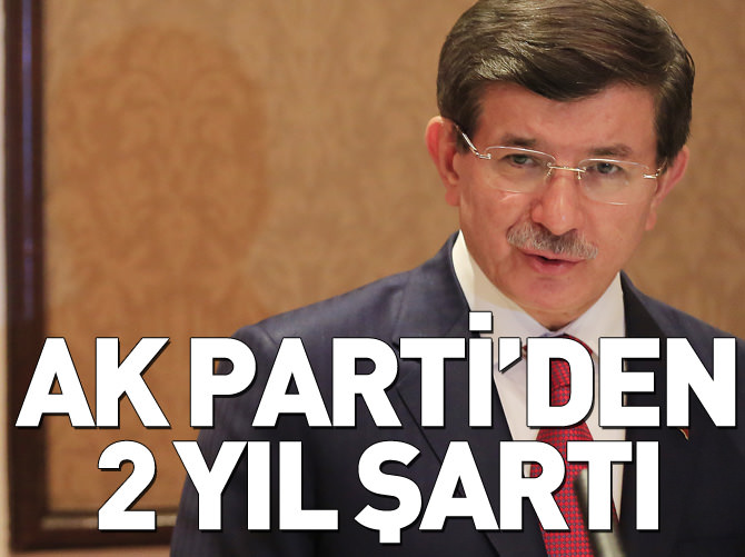 AK Parti'nin iki yıl şartı