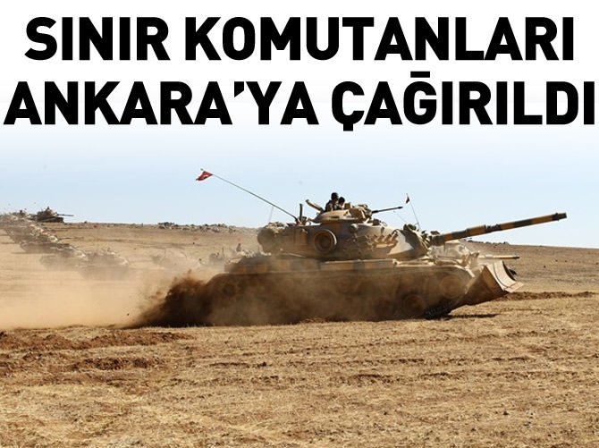 Sınır komutanlarına Ankara'dan çağrı