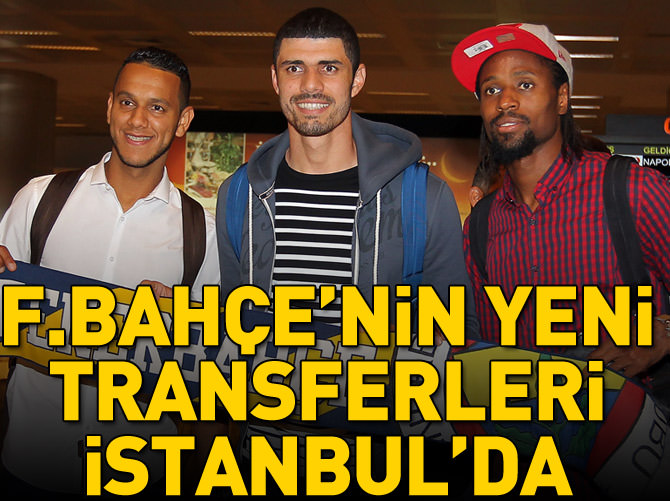 F.Bahçe'nin yeni transferleri İstanbul'da!