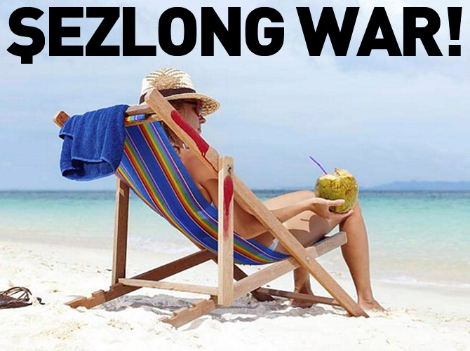 Şezlong war!
