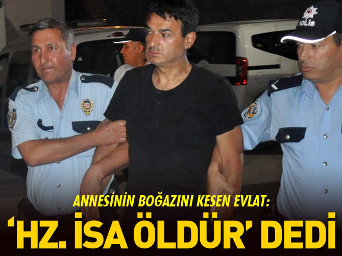 "Sen Deccal'sin" dedi annesini öldürdü!