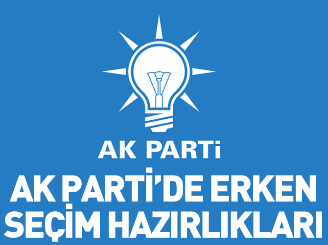 AK Parti'de erken seçim hazırlıkları