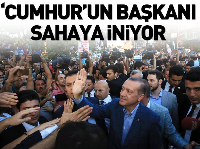 'Cumhur'un başkanı sahaya iniyor