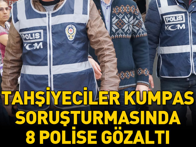 Tahşiye kumpasında 3. dalga, 8 kişi gözaltında