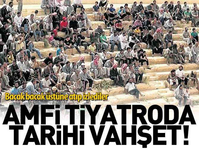 Amfi tiyatroda infaz vahşeti