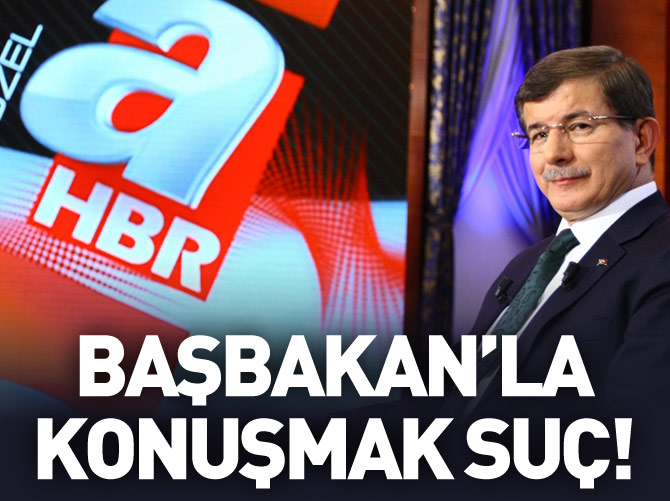Başbakan'la konuşmak suç oldu