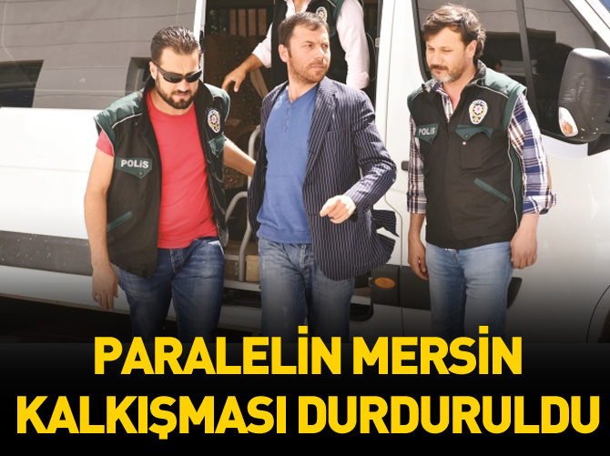 Paralelin Mersin kalkışması durduruldu