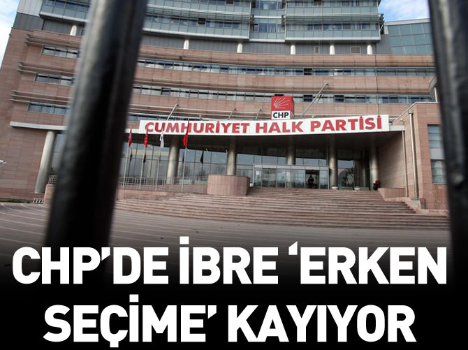 CHP'de ibre 'erken seçime' kayıyor
