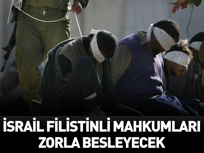 İsrail Filistinli mahkumları zorla besleyecek