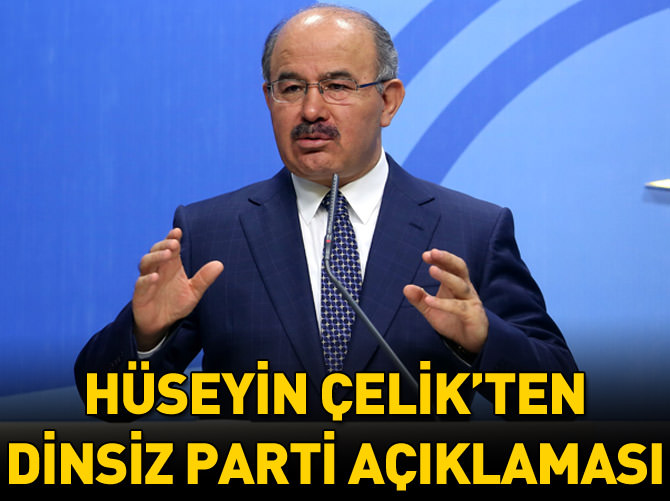 Hüseyin Çelik'ten 'dinsiz parti' açıklaması