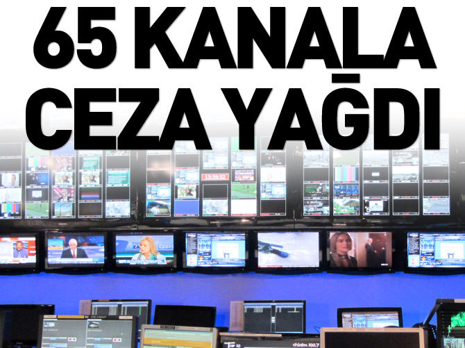 65 TV kanalına ceza yağdı!