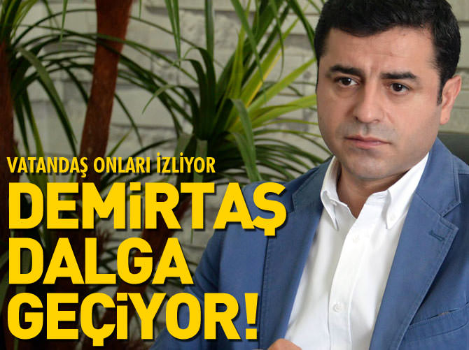 Millet pür dikkat onları izliyor, Demirtaş dalga geçiyor