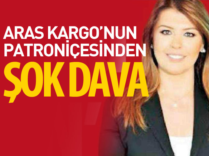 Aras Kargo'nun patroniçesi Evrim Zühal Aras'tan şok dava