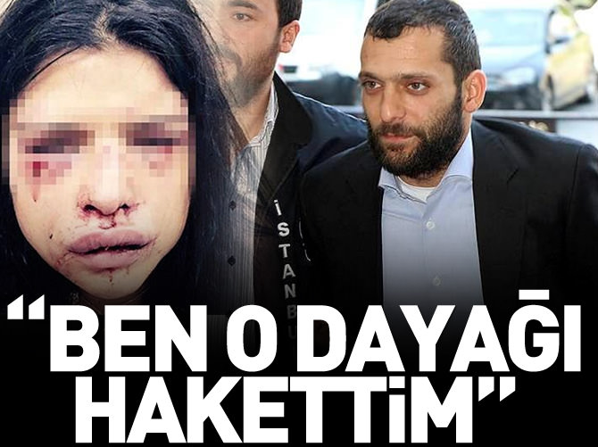 "Ben o dayağı hakettim"