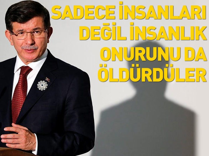 'Sadece insanları değil insan onurunu da öldürdüler'