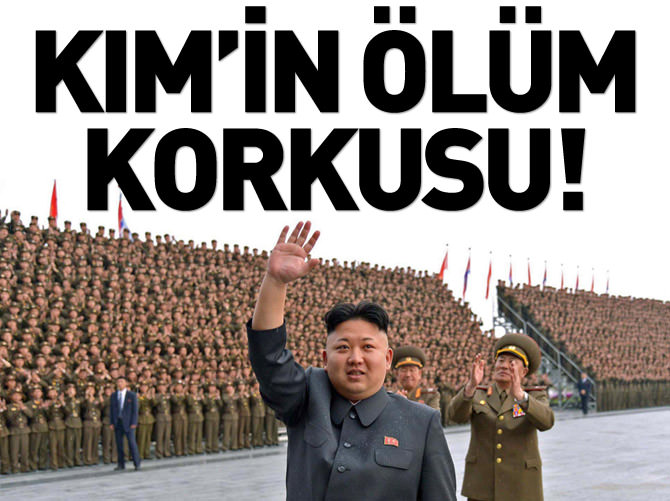 Kim Jong-un'un ölüm korkusu!