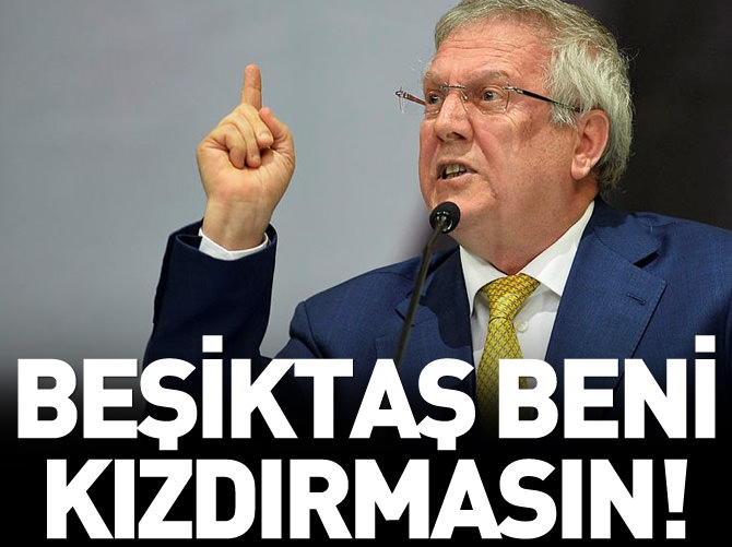 Beşiktaş kafamı kızdırmasın