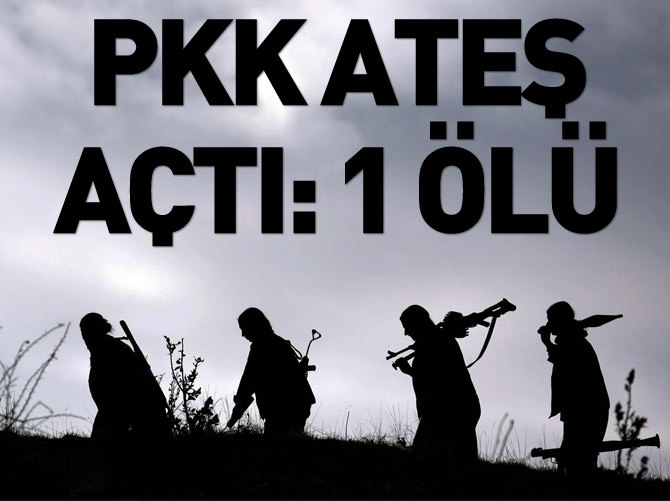 PKK ateş açtı: 1 ölü, 2 yaralı