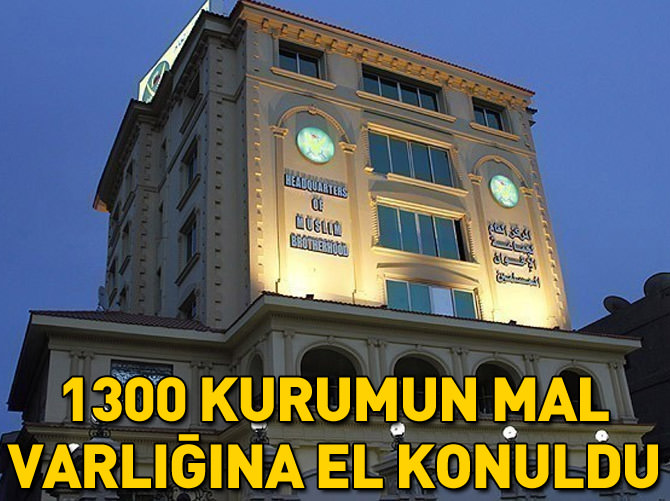İhvan'a bağlı bin 300 kurumun mal varlığına el kondu
