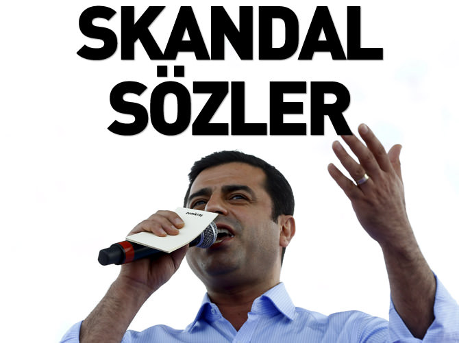 Selahattin Demirtaş'tan skandal sözler