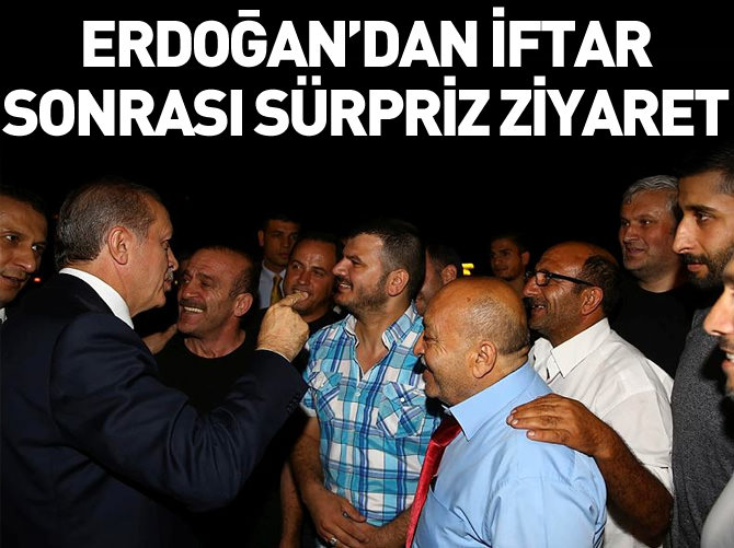 Erdoğan'dan iftar sonrası sürpriz ziyaret