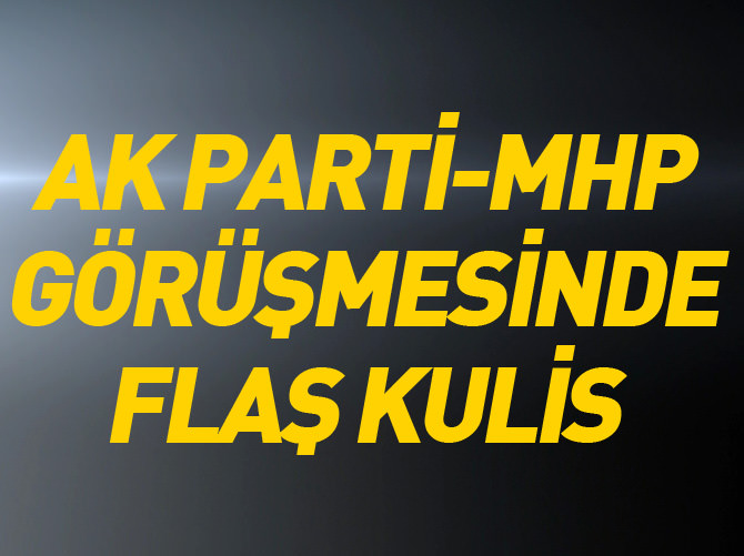 AK Parti-MHP görüşmesinde flaş kulis