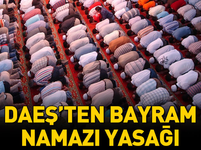 DAEŞ bayram namazını yasakladı