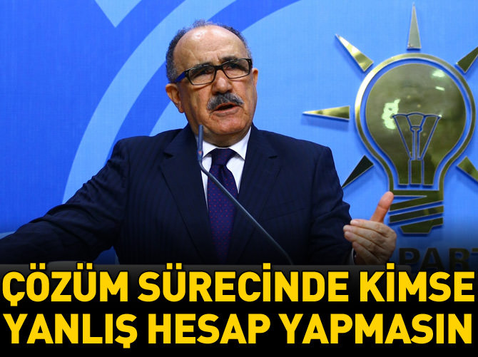 "Çözüm Süreci'nde kimse yanlış hesaplar yapmasın"