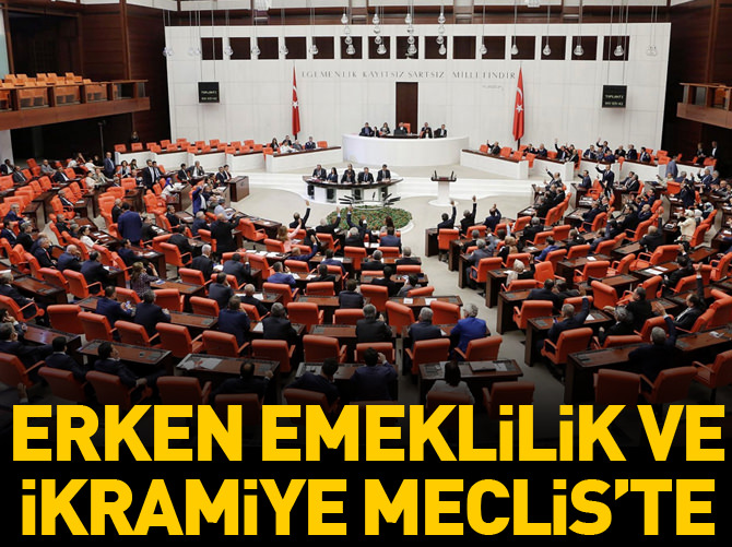 Erken emeklilik ve ikramiye Meclis'te
